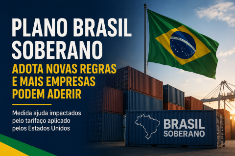 Plano Brasil Soberano adota novas regras e amplia acesso para empresas afetadas por tarifas dos EUA